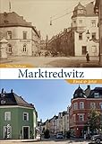 marktredwitz  Marktredwitz. Einst und Jetzt. Spannende Zeitreise durch das alte und neue Marktredwitz, die zu vertrauten Plätzen und Stätten umwälzender Veränderung führt.: Einst und Jetzt (Sutton Zeitsprünge)