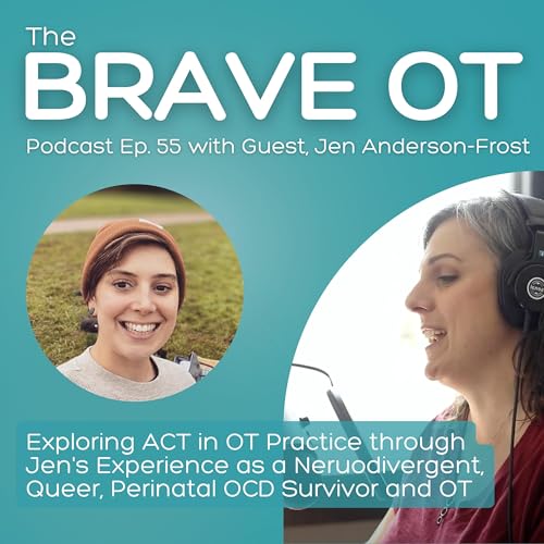 Ep. 55: Acceptance and Commitment Therapy in OT Practice through Jen's Personal and Professional Experience