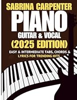 Sabrina Carpenter Piano, Guitar & Vocal Songbook: Easy & Intermediate Tabs, Chords & Lyrics for Trending Hits (2025 Edition) B0G39C9366 Book Cover