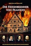  Die Hexenbrenner von Franken: Die Geschichte eines vertuschten Massenmordes (Heimatarchiv)