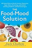 The Food-Mood Solution: All-Natural Ways to Banish Anxiety, Depression, Anger, Stress, Overeating, and Alcohol and Drug Problems--and Feel Good Again
