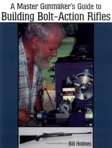 Master Gunmaker's Guide to Building Bolt-Action Rifles      Paperback – January 1, 2003