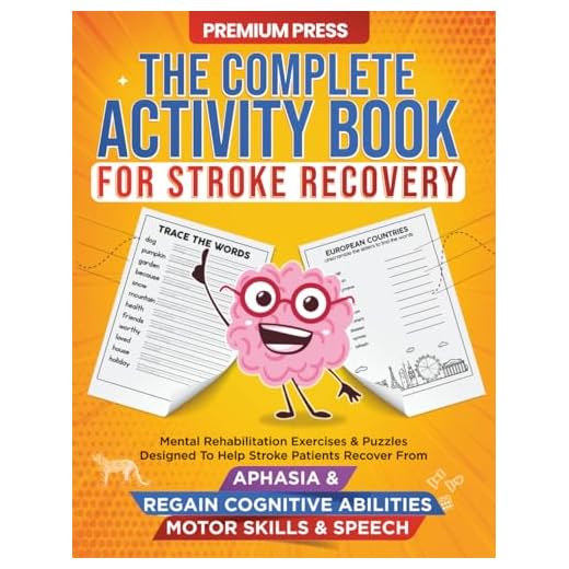 The Complete Activity Book for Stroke Recovery: Mental Rehabilitation Exercises & Puzzles Designed to Help Stroke Patients Recover From Aphasia & Regain Cognitive Abilities, Motor Skills & Speech
