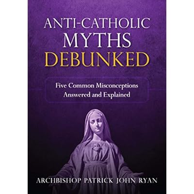 Anti-Catholic Myths Debunked