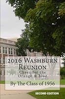 2016 Washburn Reunion: Class of 1956 1530495857 Book Cover