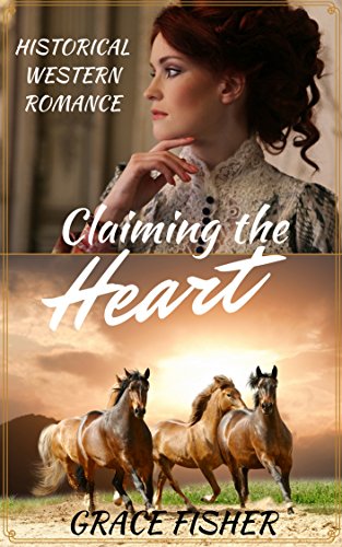 Claiming the Heart: Mail Order Bride Historical Frontier Romance Novella by [Grace Fisher]