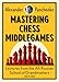 Mastering Chess Middlegames: Lectures from the All-Russian School of Grandmasters