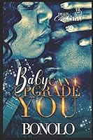 Baby Can I Upgrade You 1521954798 Book Cover