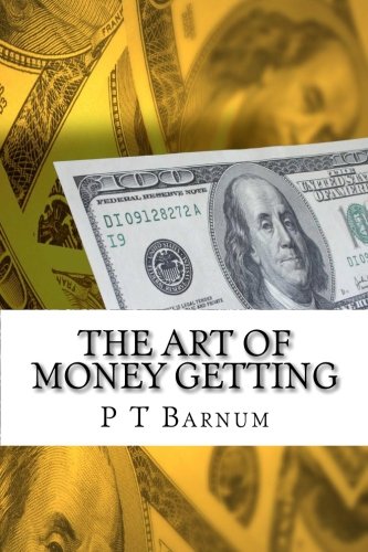 The Art Of Money Getting: 21 Golden Rules for Making Money