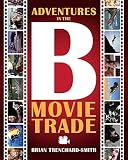 ADVENTURES IN THE B MOVIE TRADE (English Edition)