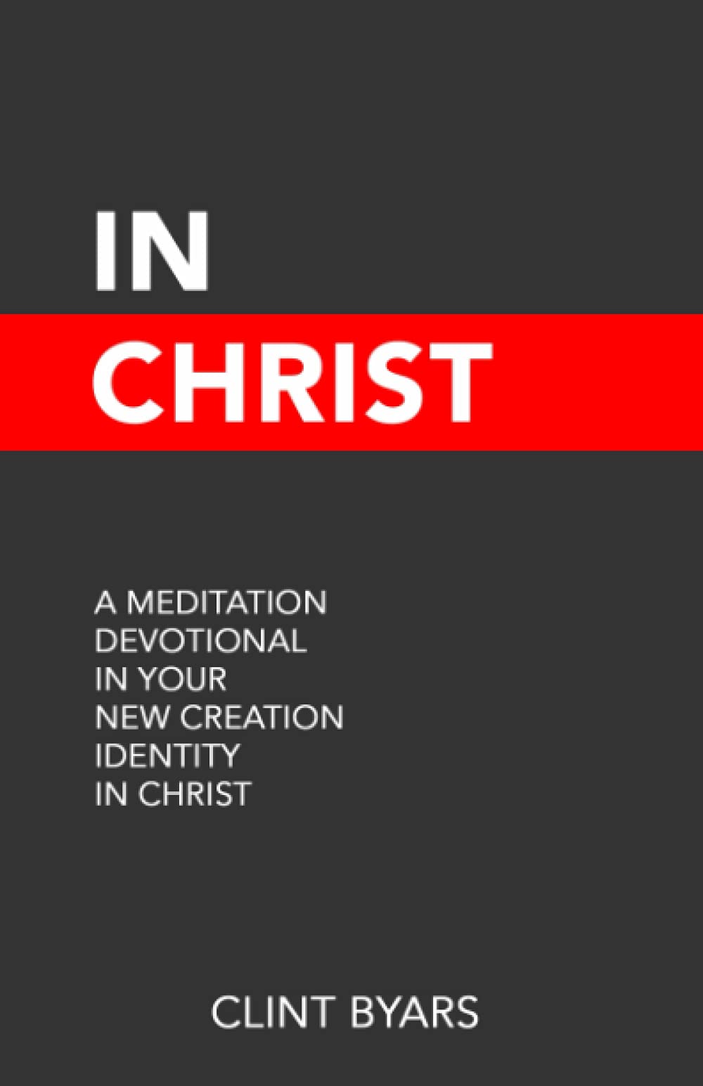 In Christ: A Meditation Devotional in Your New Creation Identity