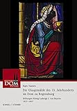  Die Glasgemälde des 19. Jahrhunderts im Dom zu Regensburg: Stiftungen König Ludwigs I. von Bayern 1827-1857 (Regensburger Domstiftung, Band 2)