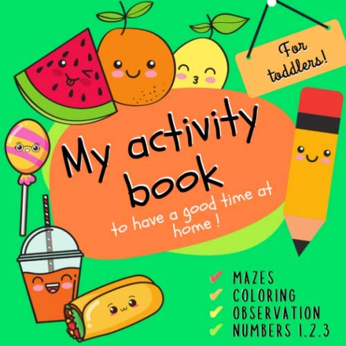 My Activity Book To have a good time at home ! for Toddlers: Mazes - Counting - Coloring - Look and Find - Trace Numbers 1.2.3 (Color printed)