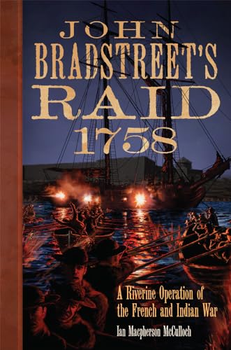 John Bradstreet's Raid, 1758: A Riverine Operation of the French and Indian War: 74