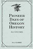 pioneer sa 7800  Pioneer Days of Oregon History: All Volumes