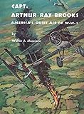 Capt. Arthur Ray Brooks: America's Quiet Ace of W. W. I