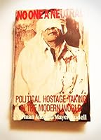No One a Neutral: Political Hostage-Taking in the Modern World 0939427591 Book Cover