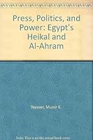 Press, Politics, and Power: Egypt's Heikal and Al-Ahram 0813812909 Book Cover