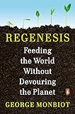 Regenesis: Feeding the World Without Devouring the Planet