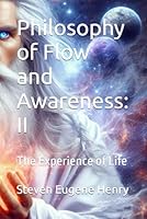 Philosophy of Flow and Awareness: II: The Experience of Life B0FLXYX7QF Book Cover