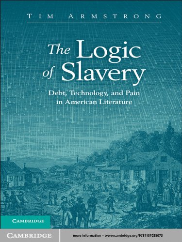 The Logic of Slavery: Debt, Technology, and Pain in American Literature (Cambridge Studies in American Literature and Culture Book 163)