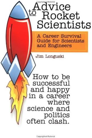 Advice to Rocket Scientists: a Career Survival Guide for Scientists and Engineers