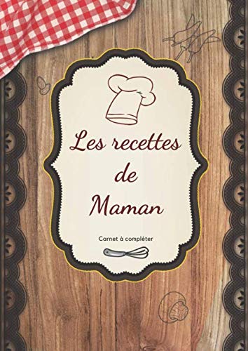 Les recettes de maman: Grand livre de recettes à remplir avec les ...