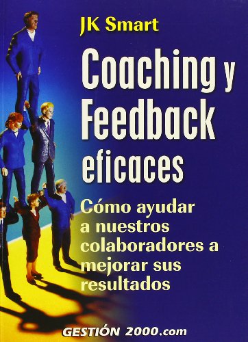 Coaching y feedback eficaces: Cómo ayudar a nuestros colaboradores a mejorar sus resultados (RECURSOS HUMANOS)