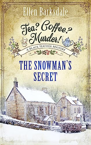 Tea? Coffee? Murder! - The Snowman’s Secret: A Black Feather Mystery (A Cosy Crime Mystery Series with Nathalie Ames Book 6)