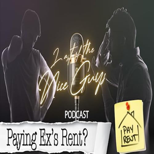Paying Rent For Your Ex - A Last of the Nice Guys Special Episode