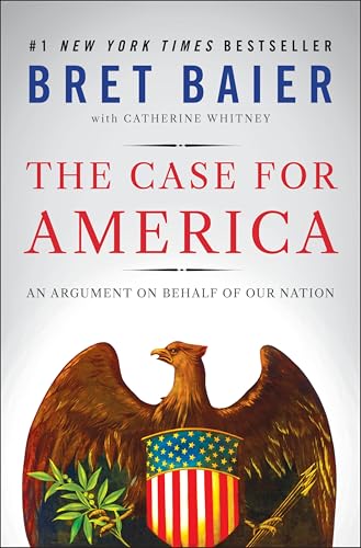 The Case for America: An Argument on Behalf of Our Nation – A Thoughtful Defense of Our History,...