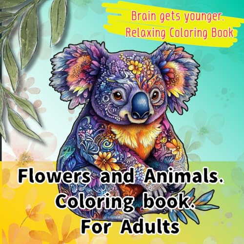 Flowers and Animals. Coloring book. For Adults: Relax, Refocus, Recolor – A Floral Animal Journey Awaits! (adult coloring book)