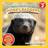 The Nature Kid's Guide to Honey Badgers: A Level 2 Reader for Curious Young Kids Who Love Honey Badgers! (The Nature Kid's Guide to Animals! - Level 2 Readers)