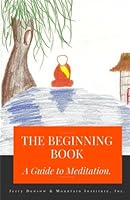 The Beginning Book: A Guide to Meditation 1939164966 Book Cover