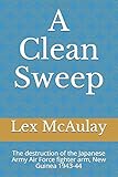  A Clean Sweep: The destruction of the Japanese Army Air Force fighter arm, New Guinea 1943-44