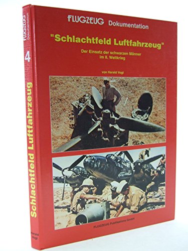 Preisvergleich Produktbild Schlachtfeld Luftfahrzeug: Bodenorganisation und Arbeitsfeld der Luftfahrzeug-Techniker im zweiten Weltkrieg. Der Einsatz d. schwarzen Männer im II. Weltkrieg