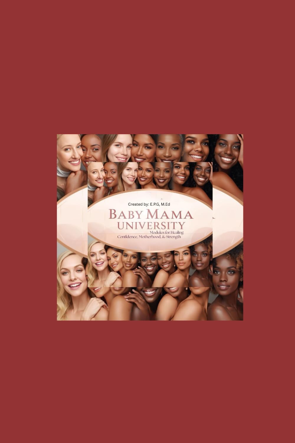 Baby Mama University: Modules for Healing: Confidence, Motherhood, & Strength