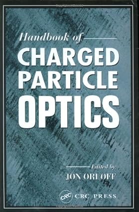 Handbook Of Charged Particle Optics