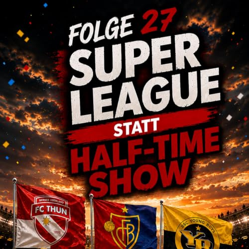 Folge 27 &ndash; Super League statt Halftime-Show