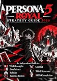 Persona 5 Royal Strategy Guide 2026: An Independent Guide to Walkthroughs, Confidants, Palaces, Persona Fusion, Combat, Third Semester & 100% Completion