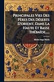  Principales Vies Des Pères Des Déserts D\'orient, Dans La Haute Et Basse Thébaïde......
