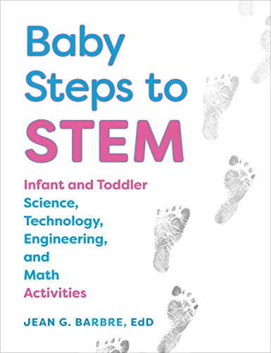 Baby Steps to STEM: Infant and Toddler Science, Technology, Engineering, and Math Activities