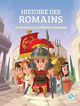 Histoire des Romains: Sur les traces d'une civilisation conquérante