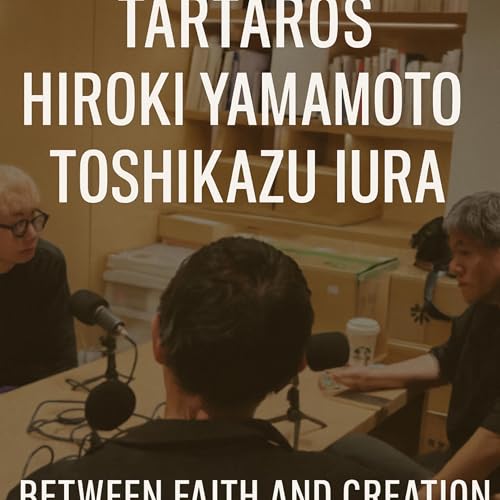 #46 銀座の夜、信じることと創ること。TARTAROS &times; 山本浩貴 &times; 井浦歳和