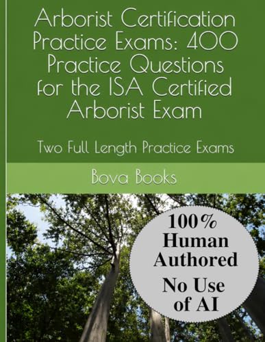 Arborist Certification Practice Exams: 400 Practice Questions for the ISA Certified Arborist Exam: Two Full Length Practice Exams