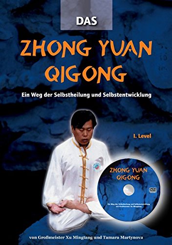 Zhong Yuan Qigong 1.Level: Ein Weg der Selbstheilung und Selbsterkenntnis. Mit Workshop-DVD