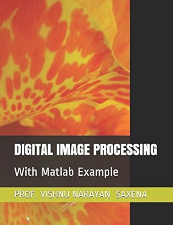 DIGITAL IMAGE PROCESSING: With Matlab Example: SAXENA, PROF. VISHNU ...
