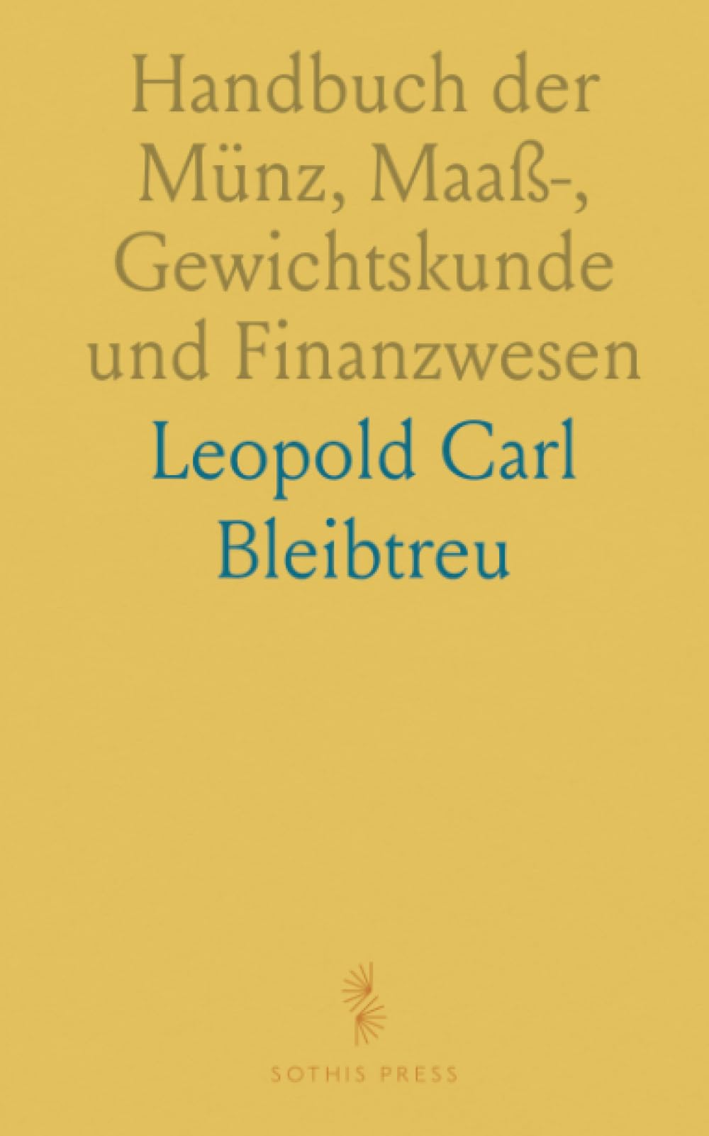 Handbuch der Münz, Maaß-, Gewichtskunde und Finanzwesen: Europäische und Außereuropäische Länder und Städte