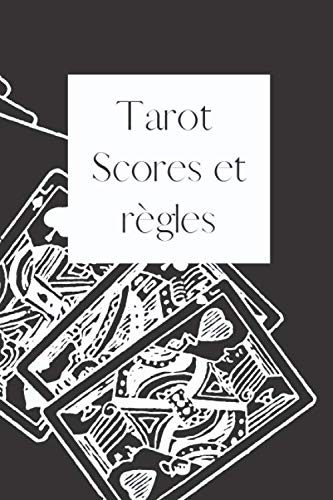 Tarot, scores et règles: Carnet de 100 pages à compléter avec vos scores de parties de Tarot ainsi que les règles du jeu pour les avoir toujours avec soi