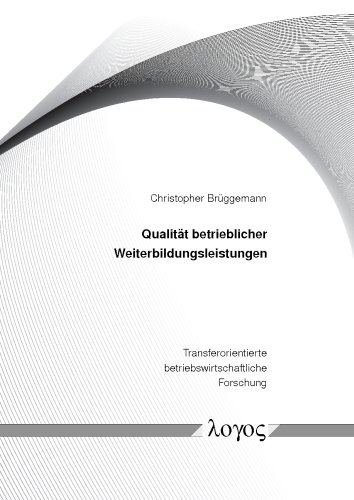 Qualität betrieblicher Weiterbildungsleistungen: Konzeptualisierung, Operationalisierung und Validierung (Transferorientierte betriebswirtschaftliche Forschung, Band 6)